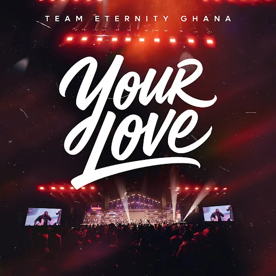 Team Eternity Ghana - Your Love Team Eternity Ghana - Your Love